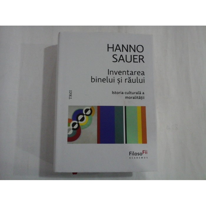    INVENTAREA  BINELUI  SI  RAULUI  Istoria culturala a moralitatii  -  Hanno  SAUER 